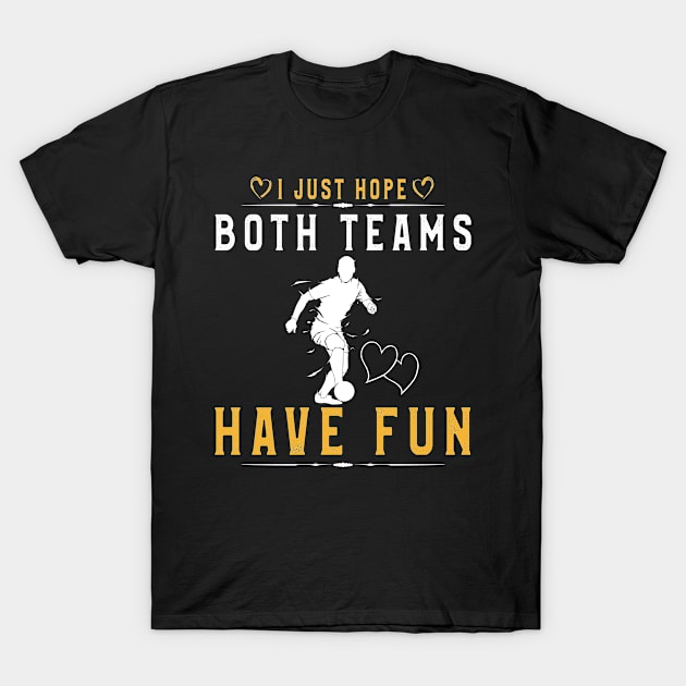 I Just Hope Both Teams Have Fun T-Shirt Football Supporters T-Shirt by kaza191